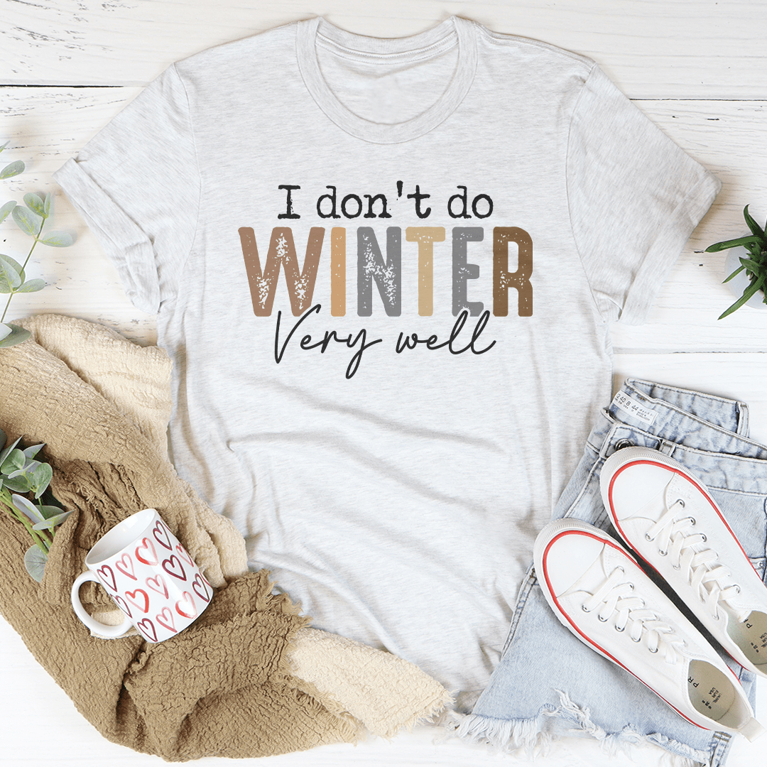 Ich kann den Winter nicht besonders gut ab – T-Shirt
