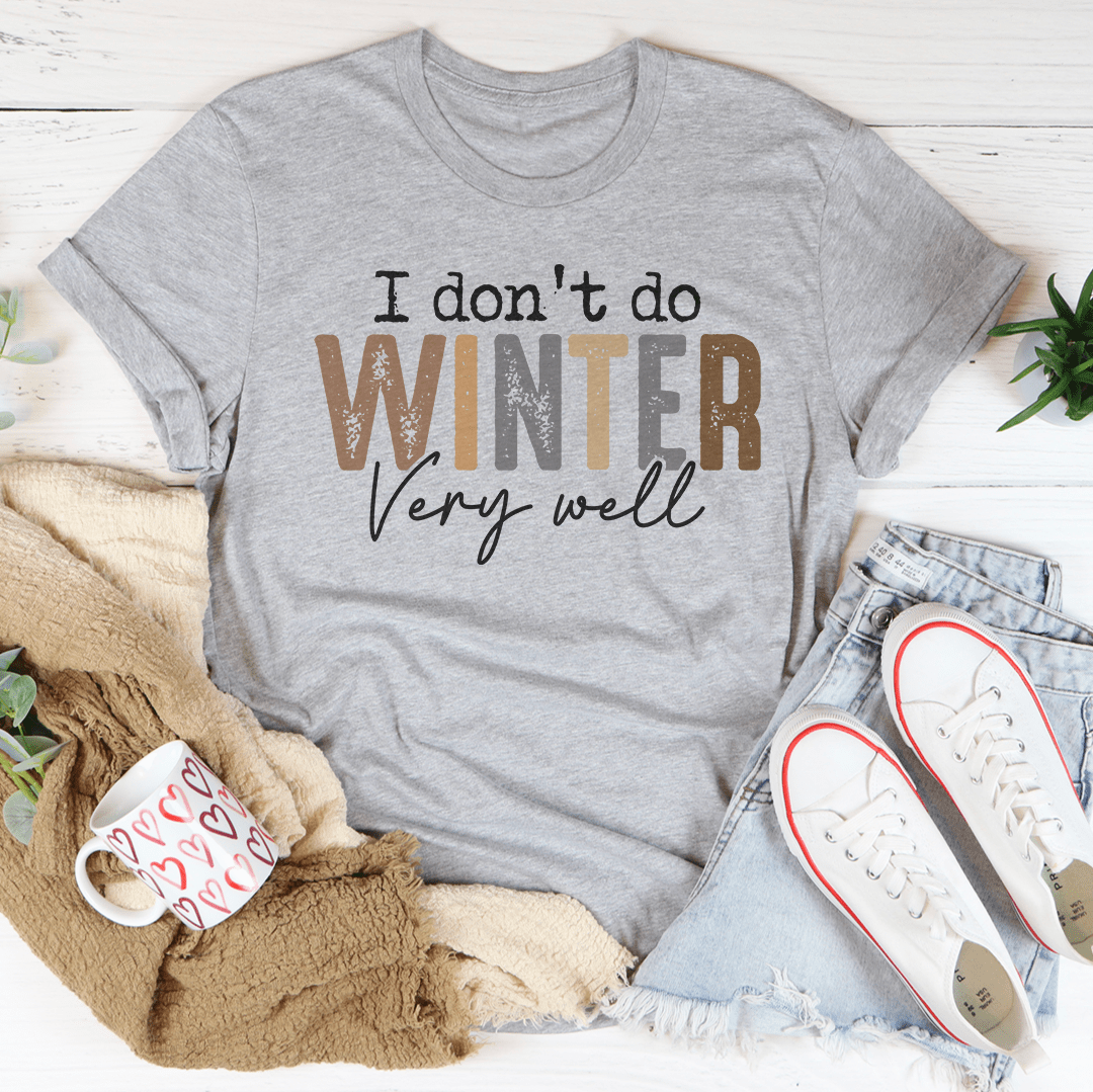 Ich kann den Winter nicht besonders gut ab – T-Shirt