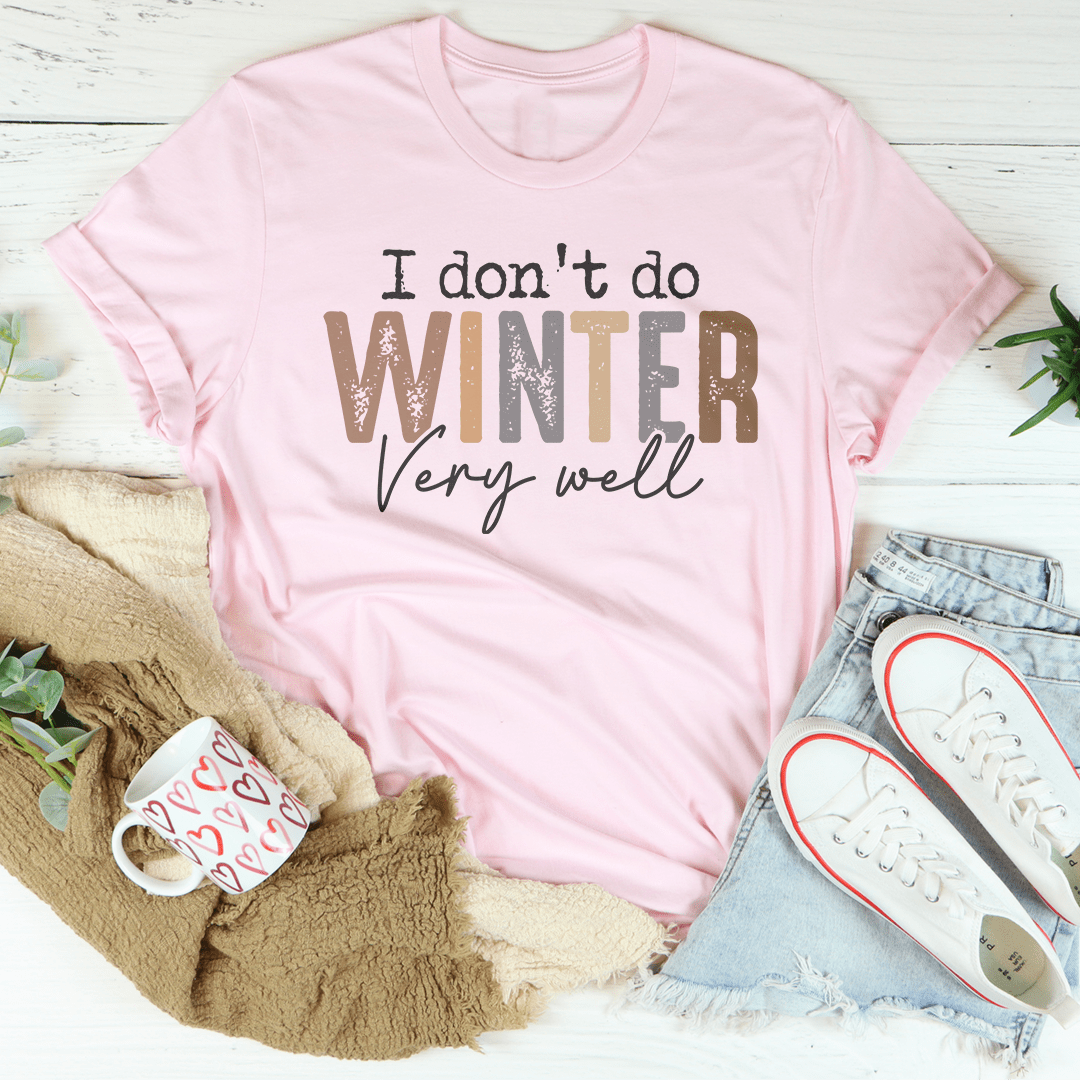 Ich kann den Winter nicht besonders gut ab – T-Shirt