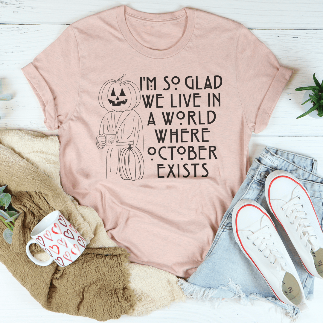 Ich bin so froh, dass es Oktober gibt – T-Shirt