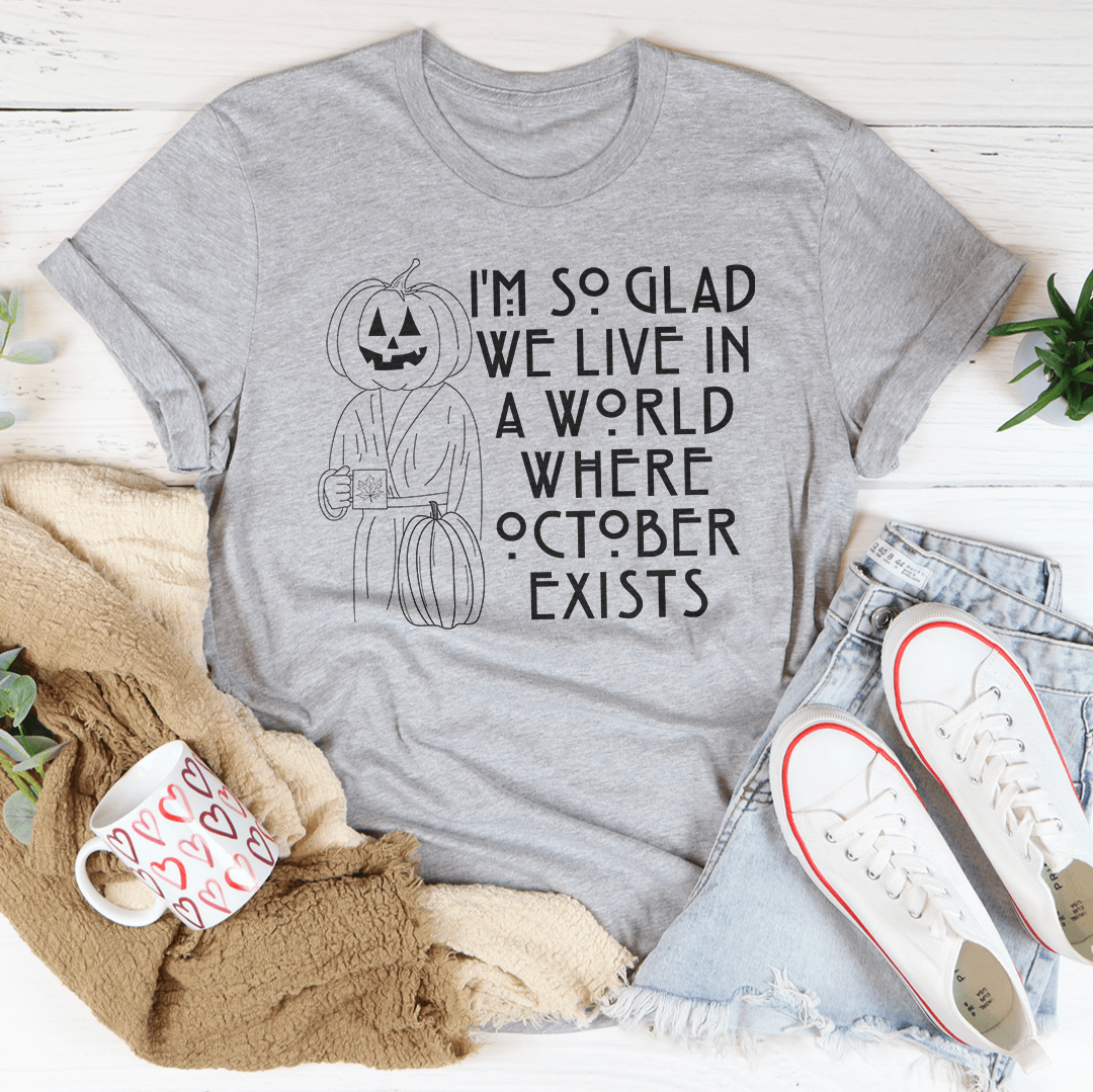 Ich bin so froh, dass es Oktober gibt – T-Shirt